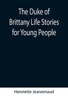 The Duke of Brittany Life Stories for Young People 9355395108 Book Cover
