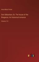 Don Sebastian, Vol. 1 of 4: Or the House of Braganza an Historical Romance (Classic Reprint) 1378963326 Book Cover