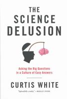 The Science Delusion: Asking the Big Questions in a Culture of Easy Answers 1612193900 Book Cover