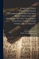 Versuch Eines Vollst�ndigen Grammatisch-Kritischen W�rterbuches Der Hochdeutschen Mundart, F�nften Und Letzten Theils, Erste H�lfte. 1022712918 Book Cover
