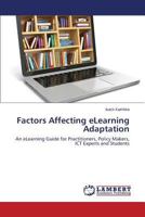 Factors Affecting eLearning Adaptation: An eLearning Guide for Practitioners, Policy Makers, ICT Experts and Students 3659305642 Book Cover