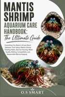 Mantis Shrimp Aquarium Care Handbook: The Ultimate Guide: Everything You Need to Know About Saltwater Tank Setup, Mantis Shrimp Feeding Habits, Burrow Housing, Water Quality, Molting, Compatibility, a B0HBGD64R3 Book Cover