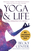 Yoga & Life: From Challenge to Choice, Personal Stories and Program Secrets, From Top Yoga & Life Coaches 1642370118 Book Cover