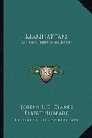 Manhattan: An Ode; Henry Hudson: An Essay 0548681821 Book Cover