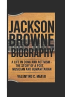 JACKSON BROWNE BIOGRAPHY: A Life in Song and Activism – The Story of a Poet, Musician, and Humanitarian B0F43ZPF8P Book Cover