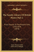 The Family Library Of British Poetry Part 2: From Chaucer To The Present Time, 1350-1878 1120963885 Book Cover