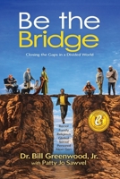 Be The Bridge: Closing The Gaps In A Divided World B0H9258JGD Book Cover
