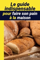 Le guide indispensable pour faire son pain à la maison B0C2S59PZT Book Cover