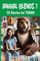 Animal Blends 7 Stories for Teens: Tales Across Dimensions: Paranormal, Science Fiction, and Beyond with Teen Protagonists (Animal Blends Stories for Teens) B0CMKKCCB3 Book Cover