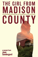 The Girl From Madison County: an extraordinary journey from the unexpected to a life of purpose B0DVCCZNRX Book Cover