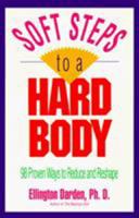 Soft Steps to a Hard Body/98 Proven Ways to Reduce and Reshape 0878337954 Book Cover