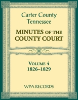 Carter County, Tennessee Minutes of County Court, 1826-1829, Volume 4 0788490532 Book Cover