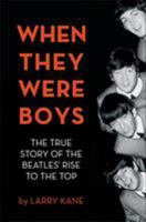 When They Were Boys: The True Story of the Beatles' Rise to the Top 0762440147 Book Cover