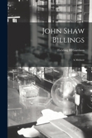 John Shaw Billings; a Memoir 1017348472 Book Cover