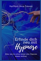 Erfinde dich neu mit Hypnose: Alles, was du schon immer über Hypnose wissen wolltest B0BRLYKJNR Book Cover