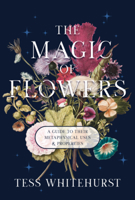 The Magic of Flowers: A Guide to Their Metaphysical Uses & Properties 0738731943 Book Cover