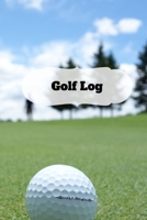 Golf Log: Golf Notes - Keep Track of Your Score and Swings - 105 Sheets - Games Stats - 6X9 1087420946 Book Cover
