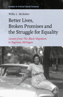 Better Lives, Broken Promises and the Struggle for Equality: Lessons from the Black Migration to Saginaw, Michigan (Studies in Critical Social Sciences, 353) 9004748415 Book Cover