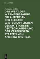 Der Wert Der Wärmeersparnis Erläutert an Der Elektrowirtschaftlichen Gesamtstatistik Deutschlands Und Der Vereinigten Staaten Von Amerika 1912-1934 (German Edition) 348676862X Book Cover