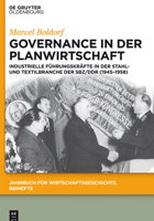 Governance in der Planwirtschaft: Industrielle Führungskräfte in der Stahl- und Textilbranche der SBZ/DDR (1945–1958) (Jahrbuch für Wirtschaftsgeschichte. Beihefte 18) 3110355124 Book Cover