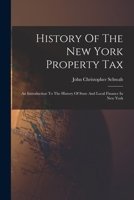 History Of The New York Property Tax: An Introduction To The History Of State And Local Finance In New York 101775800X Book Cover