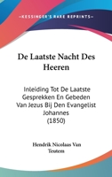 De Laatste Nacht Des Heeren: Inleiding Tot De Laatste Gesprekken En Gebeden Van Jezus Bij Den Evangelist Johannes (1850) 1160398836 Book Cover