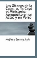 Los Gitanos de la Caba, o, Ya Cayó el Ministerio: Apropósito en un Acto, y en Verso 111323766X Book Cover