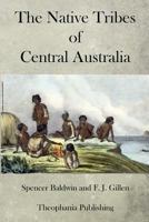 The Native Tribes of Central Australia - Primary Source Edition 1470086050 Book Cover