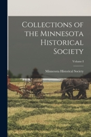 Collections of the Minnesota Historical Society; Volume I 1016761953 Book Cover