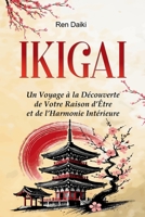 IKIGAI: Un Voyage à la Découverte de Votre Raison d’Être et de l’Harmonie Intérieure (French Edition) B0DYP8NMF2 Book Cover