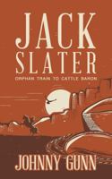 Jack Slater: Orphan Train to Cattle Baron 1641192615 Book Cover