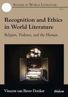 Recognition and Ethics in World Literature: Religion, Violence, and the Human 3838208676 Book Cover