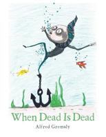 When Dead Is Dead 1524642495 Book Cover