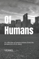OF HUMANS: (A collection of poems written from the perspective of an alien) 1695286219 Book Cover