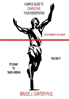 A Simple Guide to Completing Your Dissertation: It's a Marathon Not a Sprint 1977271642 Book Cover
