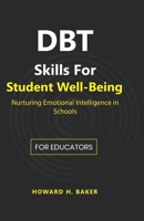 DBT Skills for Student Well-Being: Nurturing Emotional Intelligence in Schools B0CFZG3CYS Book Cover