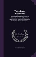 Tales from Blackwood: Being the Most Famous Series of Stories Ever Published, Especially Selected from That Celebrated English Publication. [Series II]; Volume 1 1363760904 Book Cover