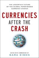 Currencies After the Crash: The Uncertain Future of the Global Paper-Based Currency System: The Uncertain Future of the Global Paper-Based Currency System 0071784888 Book Cover
