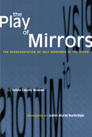 The Play of Mirrors: The Representation of Self Mirrored in the Other (ILAS Translations from Latin America Series) 0292711964 Book Cover