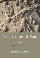 The Causes of War: Volume II: 1000 CE to 1400 CE 1509928847 Book Cover