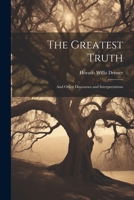 The Greatest Truth: And Other Discourses and Interpretations 1021318078 Book Cover