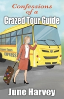 Confessions of a Crazed Tour Guide 1662946163 Book Cover