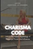 The Charisma Code: Unlock the Hidden Psychology of Presence Power and Influence B0FN7VGRBL Book Cover