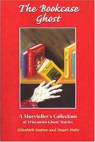 The Bookcase Ghost: A Storyteller's Collection of Wisconsin Ghost Stories (Ohio) 1883953162 Book Cover