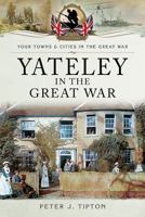 Yateley in the Great War 1473876524 Book Cover