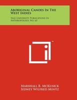 Aboriginal Canoes in the West Indies: Yale University Publications in Anthropology, No. 63 1258091240 Book Cover