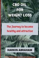 CBD OIL FOR WEIGHT LOSS: The journey to be come healthy and attractive B086G2R7XH Book Cover