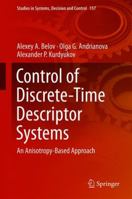 Control of Discrete-Time Descriptor Systems: An Anisotropy-Based Approach 3319784781 Book Cover