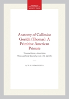 Anatomy of Callimico Goeldii (Thomas). A Primitive American Primate: Transactions, American Philosophical Society (vol. 49, part 5) (Transactions of the American Philosophical Society) 142237663X Book Cover