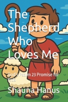 The Shepherd Who Loves Me: God’s Psalm 23 Promise for Kids B0FTVNBD4Q Book Cover